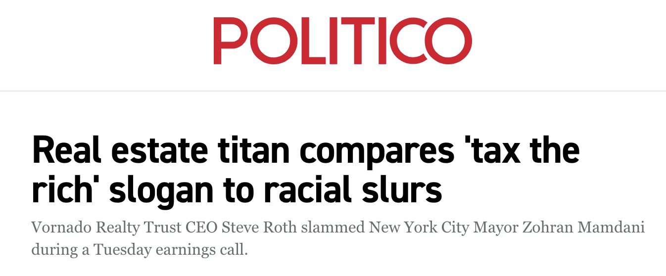 Headline from Politico: "Real estate titan compares 'tax the rich' slogan to racial slurs." Subhead: "Vornado Realty Trust CEO Steve Roth slammed New York City Mayor Zohran Mamdani during a Tuesday earnings call."