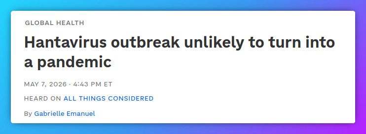 Hantavirus outbreak unlikely to turn into a pandemic May 7, 2026 4:43 PM ET Heard on All Things Considered By Gabrielle Emanuel