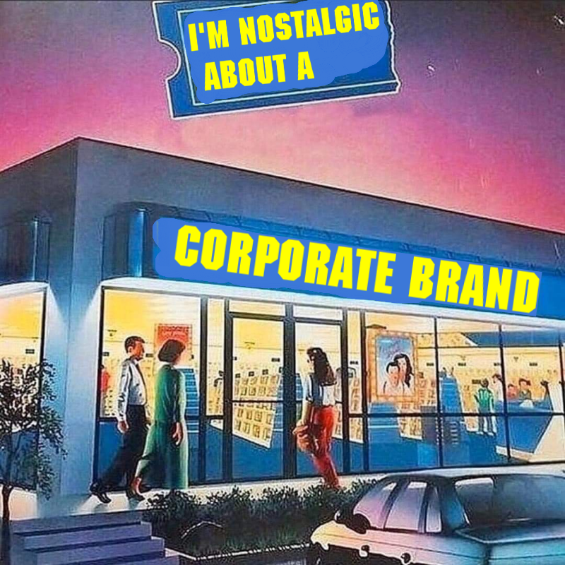 Illustration of a Blockbuster store with the text over the logo and store sign reading "I'M NOSTALGIC ABOUT A CORPORATE BRAND"