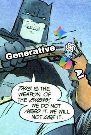 Batman breaking a shotgun with "generative AI" on it, saying "This is the weapon of the enemy. We do not need it, we will not use it."