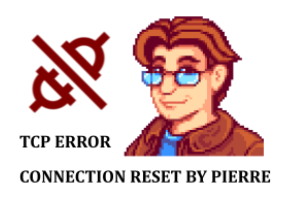 the text "TCP error connection reset by pierre", there is a picture of Pierre from stardew valley and a generic icon tho indicate no connection