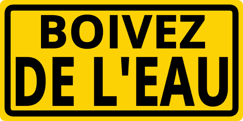 "Boivez de l'eau" en capitale. Lettrage noir sur fond jaune