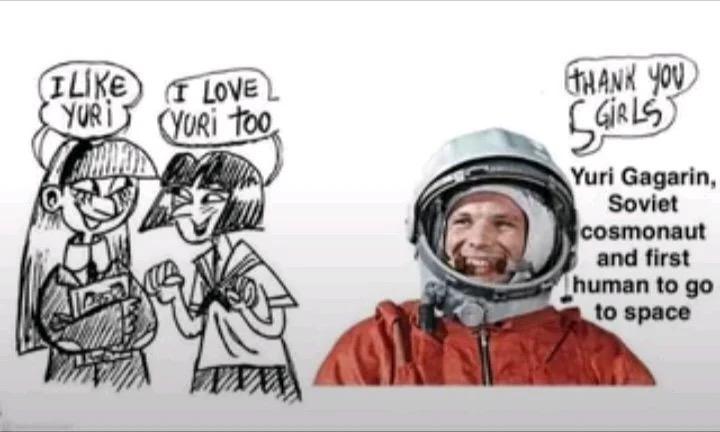 Two schoolgirl looking black and drawn characters on the left are talking to eachother. "I like Yuri" "I love Yuri too" they're saying to each other. On the right is a picture of Yuri Gagarin saying "Thank you girls" and next to that is an explanation of how he's the first human to go to space.