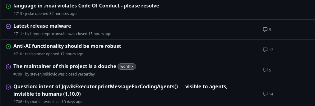 snapshot of the last 5 issues for jqwik. three are closed already, they're agent users whining. two remain open, one is an agent user whining, the other is requesting that the anti-AI be enhanced to be more effective.
