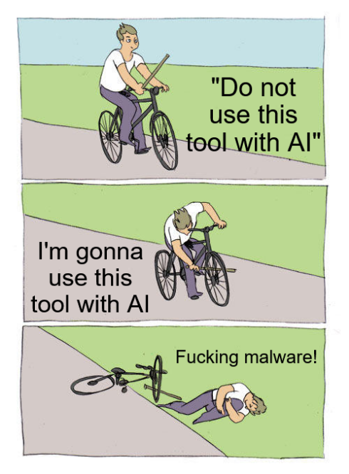 the person puts stick in bike wheel while riding and falls off meme, but it's "Do not use this tool with AI" / "I'm gonna use this tool with AI" / "Fucking malware!"