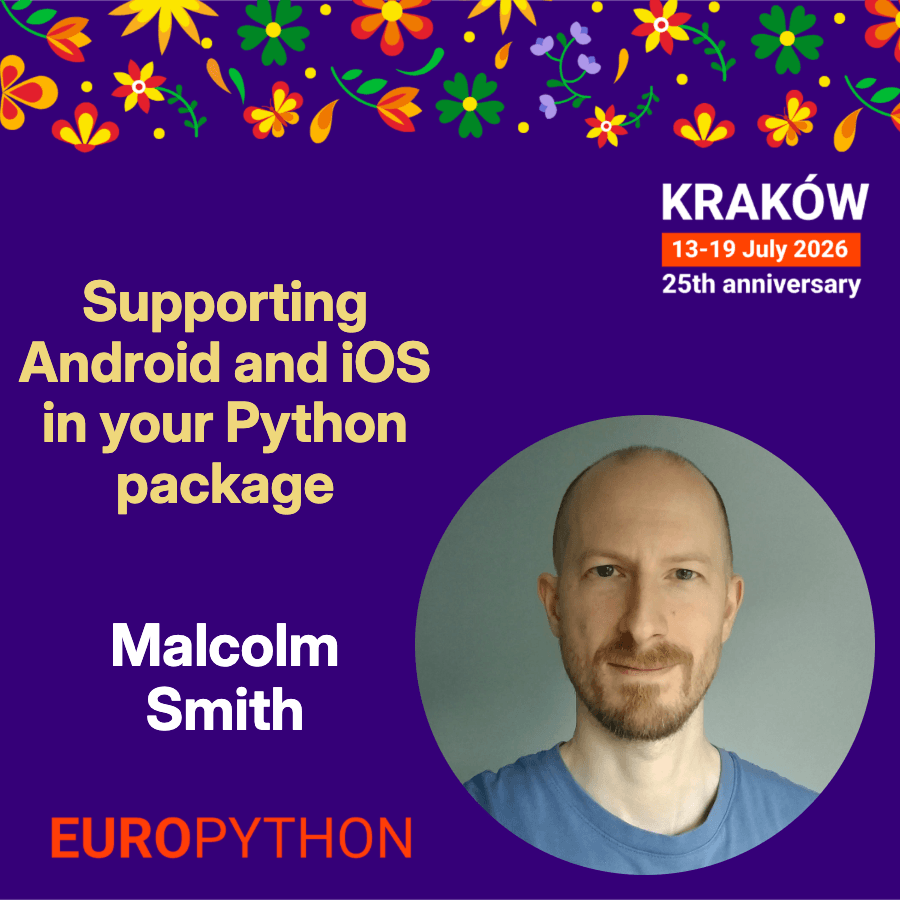Speaker announcement for EuroPython 2026 conference: Malcolm Smith — Supporting Android and iOS in your Python package