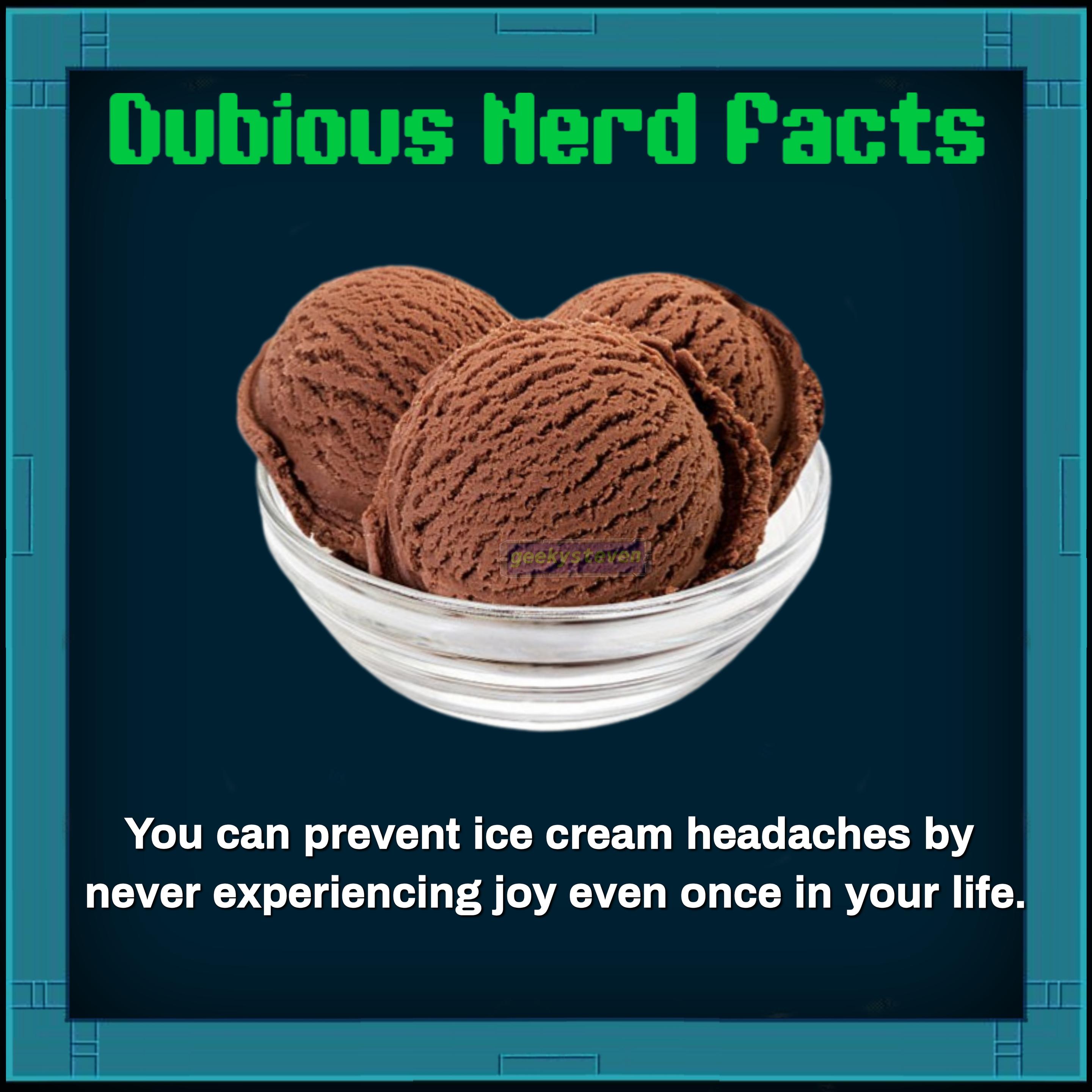 You can prevent ice cream headaches by never experiencing joy even once in your life.