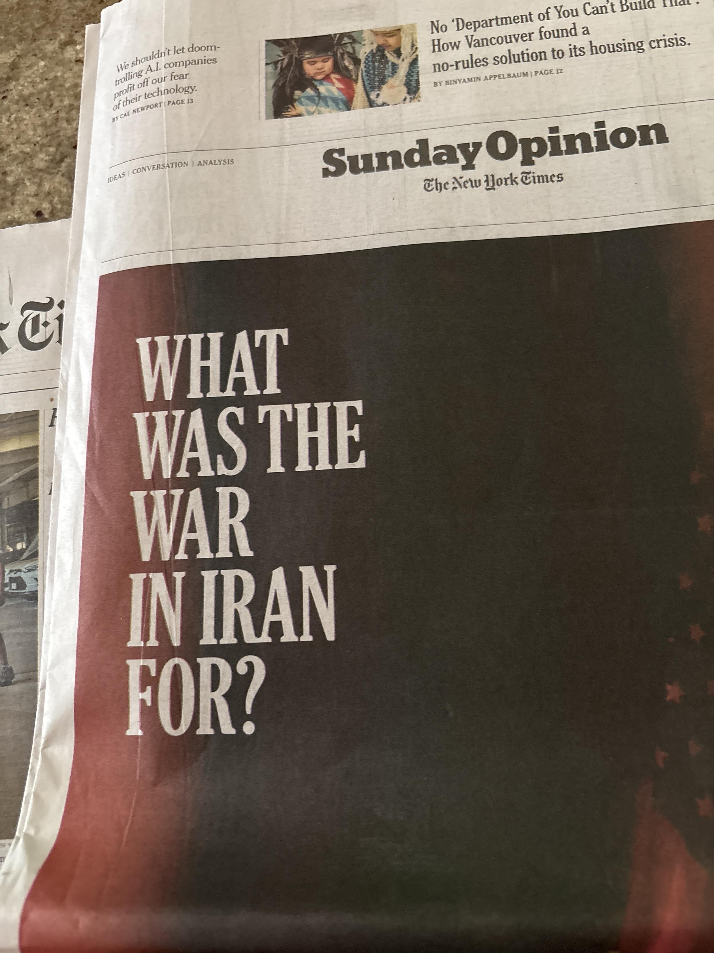 Sunday NY Times Opinion section headline: “What was the war in Iran for?”