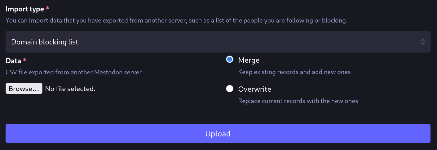 a screenshot of mastodon's import mechanism. "domain blocking list" is selected under "import type" and "merge" is selected, not "overwrite". there is a file selection button and an upload button