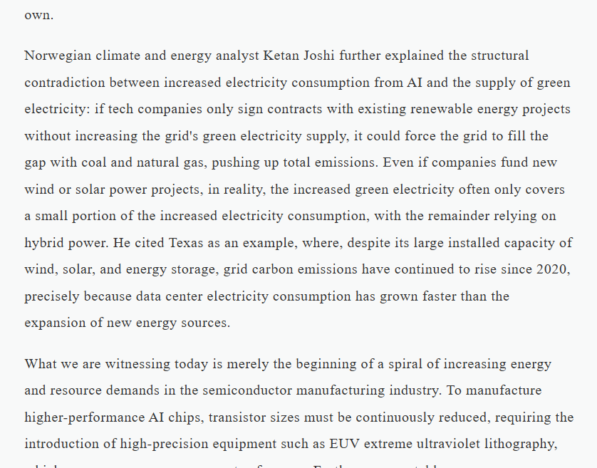 Norwegian climate and energy analyst Ketan Joshi further explained the structural contradiction between increased electricity consumption from AI and the supply of green electricity: if tech companies only sign contracts with existing renewable energy projects without increasing the grid's green electricity supply, it could force the grid to fill the gap with coal and natural gas, pushing up total emissions. Even if companies fund new wind or solar power projects, in reality, the increased green electricity often only covers a small portion of the increased electricity consumption, with the remainder relying on hybrid power. He cited Texas as an example, where, despite its large installed capacity of wind, solar, and energy storage, grid carbon emissions have continued to rise since 2020, precisely because data center electricity consumption has grown faster than the expansion of new energy sources.