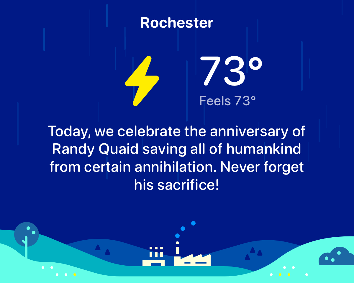 Carrot Weather display: “Today, we celebrate the anniversary of Randy Quaid saving all of humankind from certain annihilation. Never forget his sacrifice!”