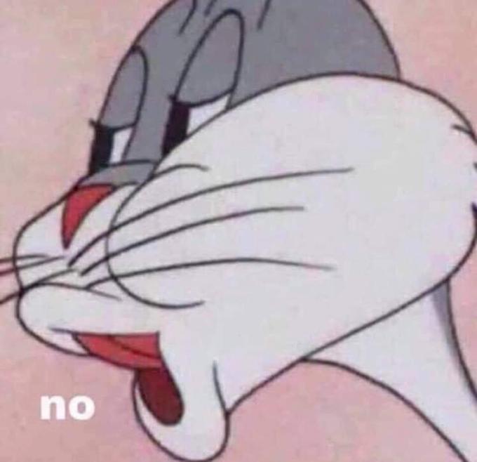 Bugs Bunny "No": a reaction image meme depicting a close-up image of Looney Tunes character Bugs Bunny with protruding lips and his tongue touching the roof of his mouth. Online, the image has been used as a reaction meme since the mid-2010s, commonly paired (as it is here) with the caption "No."