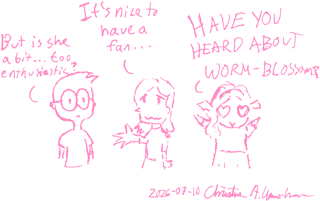 A comic which Comic Sammy: "It's nice to have a fan..." Comic Aljosha: "But is she a bit... too enghusiastic?" Goblin Christine: hearts in her eyes, thowing up her arms "HAVE YOU HEARD ABOUT WORM-BLOSSOM?"
