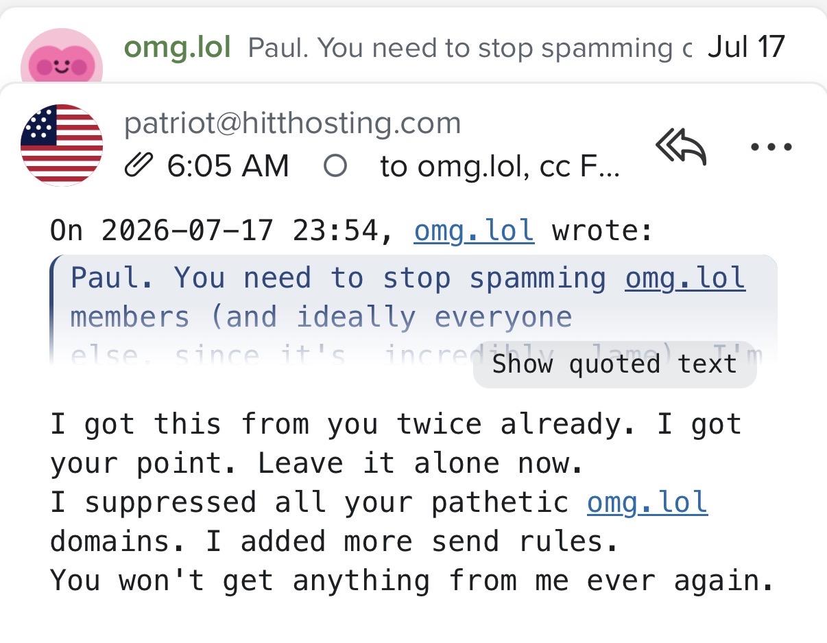 A screenshot of an email from Paul Hitt: I got this from you twice already. I got your point. Leave it alone now. I suppressed all your pathetic omg. lol domains. I added more send rules. You won't get anything from me ever again.