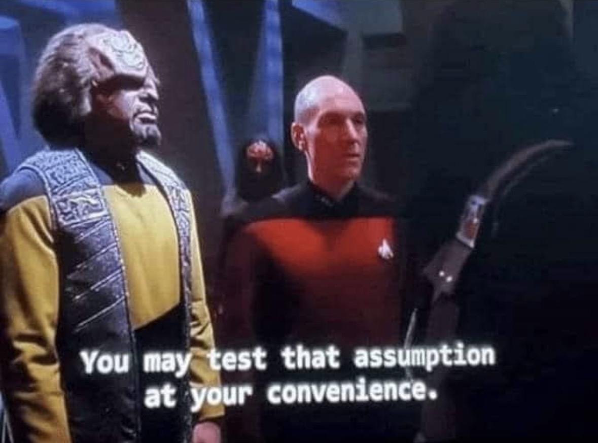 Captain Picard from Star Trek: you may test that assumption at your convenience.