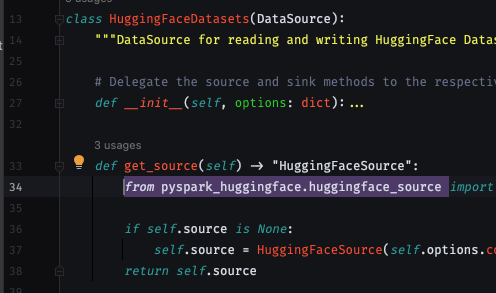 [the get_source method of the main class imports unconditionally from pyspark_huggingface.huggingface_source] class HuggingFaceDatasets(DataSource):     def get_source(self) -> "HuggingFaceSource":         from pyspark_huggingface.huggingface_source import HuggingFaceSource         if self.source is None:             self.source = HuggingFaceSource(self.options.copy())         return self.source