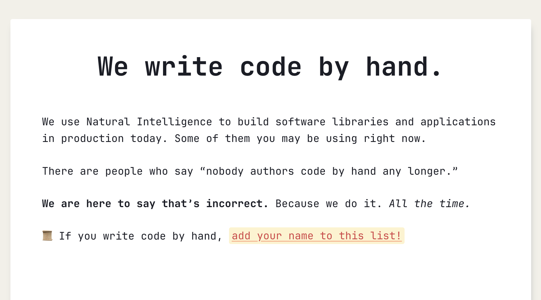 A page style layout with the following: We write code by hand. We use Natural Intelligence to build software libraries and applications in production today. Some of them you may be using right now. There are people who say "nobody authors code by hand any longer." We are here to say that's incorrect. Because we do it. All the time. If you write code by hand, add your name to this list!
