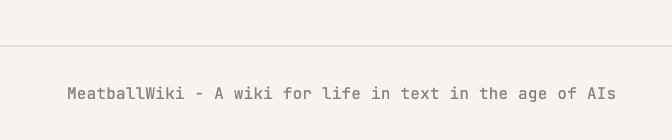 MeatballWiki - A wiki for life in text in the age of AIs