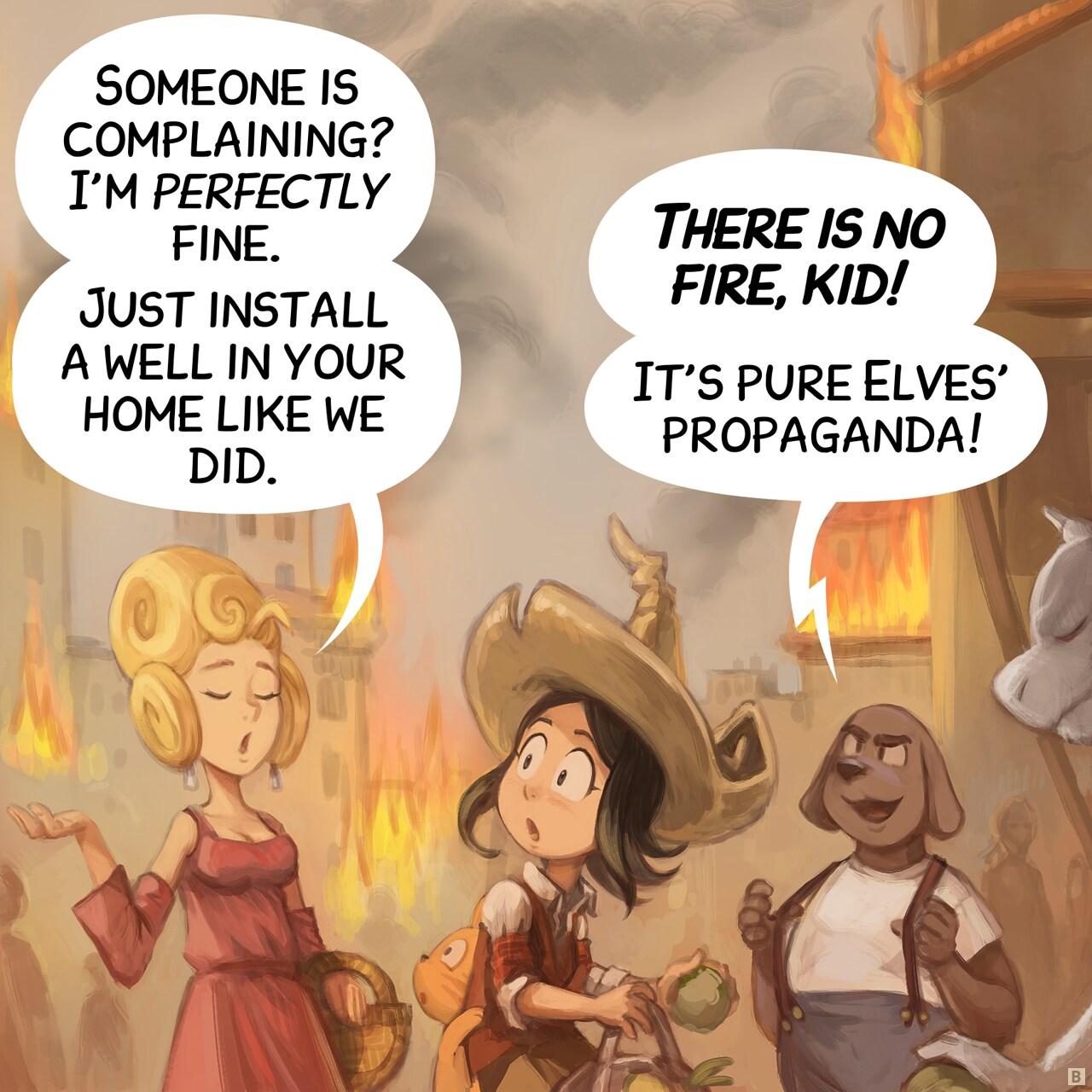Panel 2. A posh lady walks past. An halfing dog-man brags.   > Lady: "Someone is complaining? I'm perfectly fine. Just install a well in your home like we did."   > Dog-Man: "There is no fire, kid! It’s pure Elves’ propaganda!"