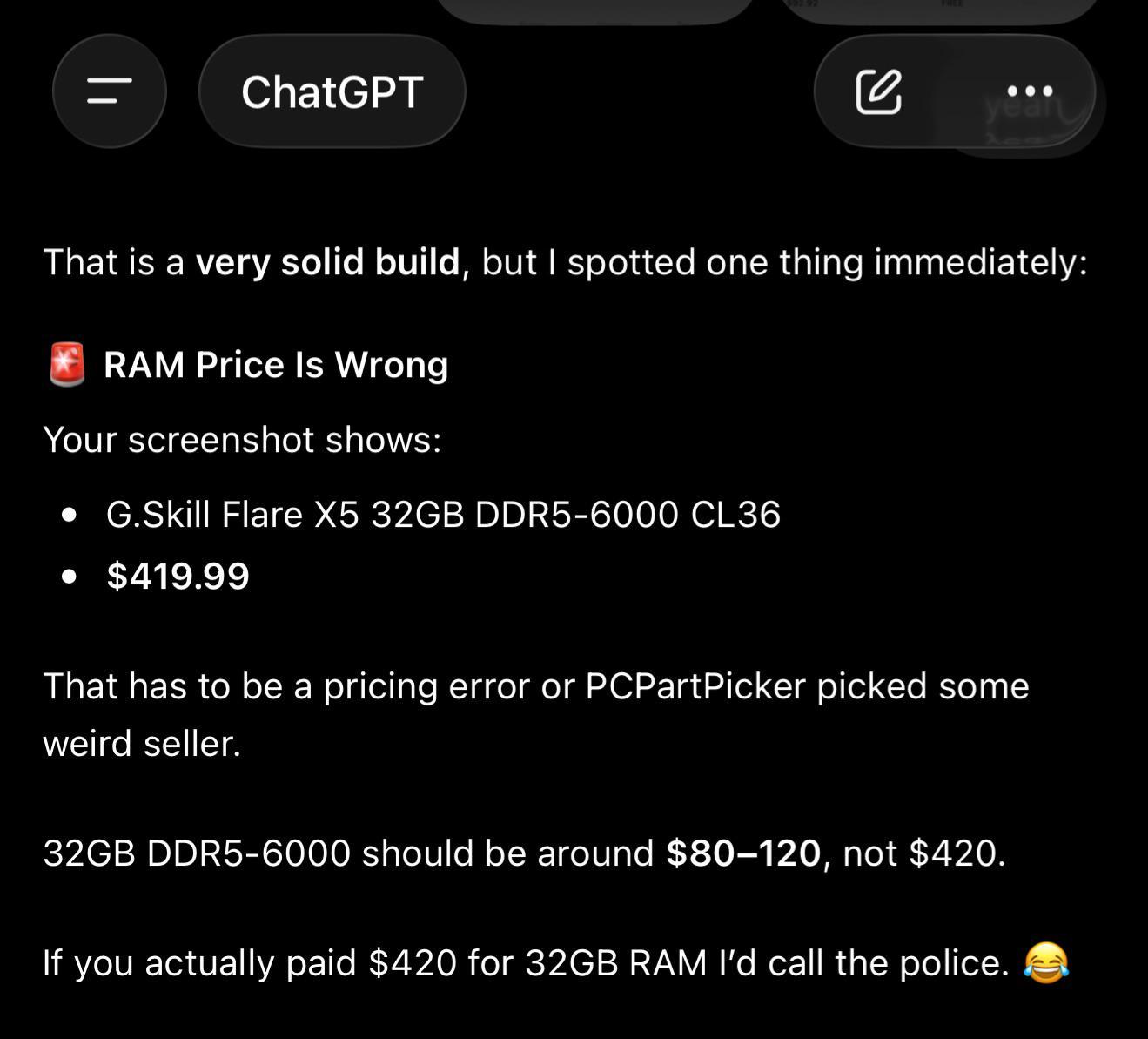 Screenshot of a ChatGPT response: "That is a very solid build, but I spotted one thing immediately: RAM price is wrong. That has to be a pricing error or PCPartPicker picked some weird seller. 32GB DDR5-6000 should be around $80-120, not $420"