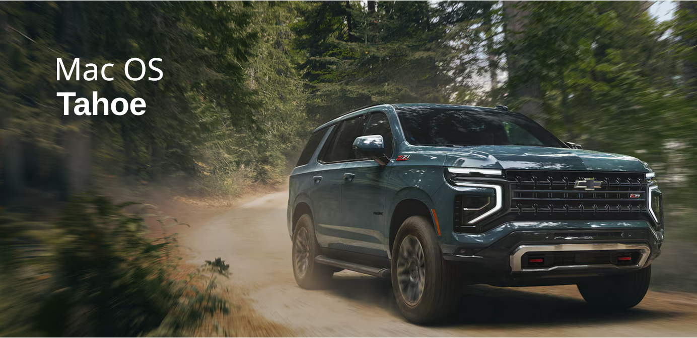a chevy tahoe ad photoshopped to say Mac OS Tahoe. the tahoe is a tall and large SUV thing.