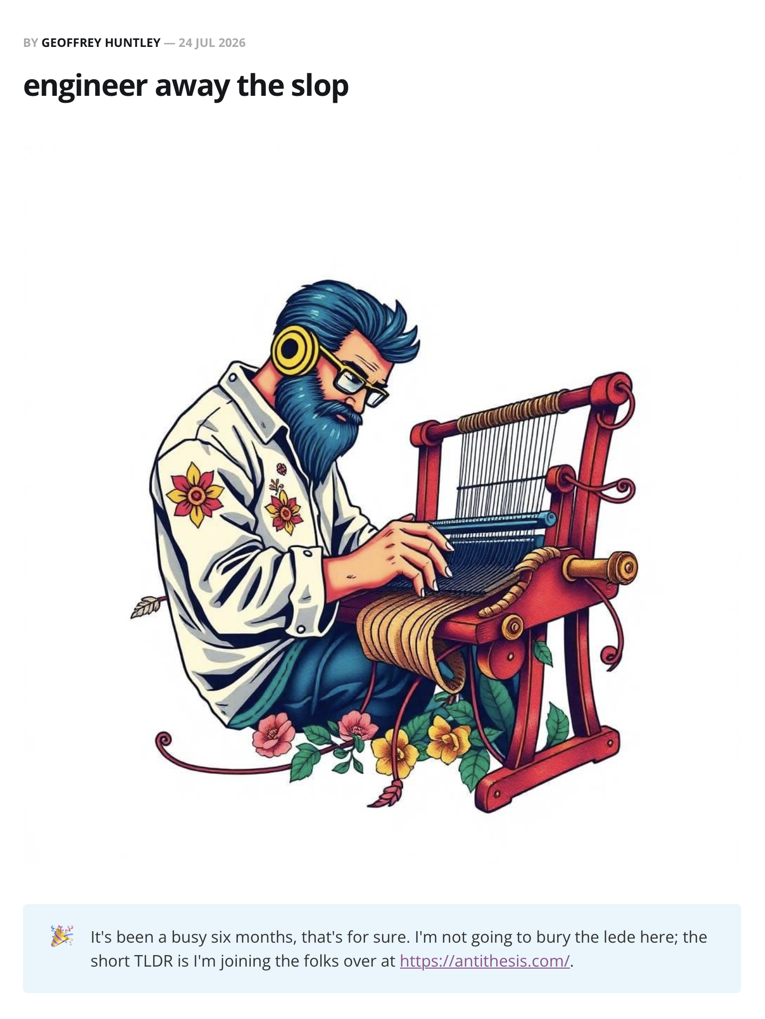A blog post by Geoffrey Huntley on July 24, 2026 displaying a cartoon hero image of a bearded man wearing glasses and a long-sleeved button-down shirt while sitting at a weaving loom, with various flowers scattered underneath the loom and lotus flower patches on the shirt's sleeve and chest. The image looks suspiciously AI-generated despite the title of the post being "engineer away the slop", with tells such as a bizarre looking set of headphones that have no headband and are instead attached to his glasses, inconsistent warp threads on the loom, odd fabric folds, and other strange artifacts mixed into the leaves.