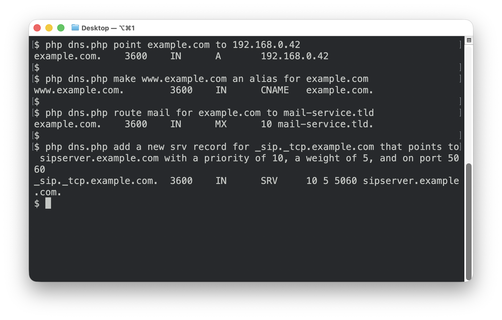 A screenshot of a terminal window, with the following commands and outputs: $ php dns.php point example.com to 192.168.0.42             example.com.	3600	IN	A	192.168.0.42 $ php dns.php make www.example.com an alias for example.com www.example.com.	3600	IN	CNAME	example.com. $ php dns.php route mail for example.com to mail-service.tld example.com.	3600	IN	MX	10 mail-service.tld. $ php dns.php add a new srv record for _sip._tcp.example.com that points to sipserver.example.com with a priority of 10, a weight of 5, and on port 5060 _sip._tcp.example.com.	3600	IN	SRV	10 5 5060 sipserver.example.com.