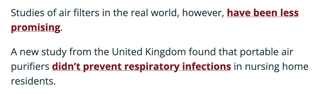 Studies of air filters in the real world, however, have been less promising. A new study from the United Kingdom found that portable air purifiers didn’t prevent respiratory infections in nursing home residents.