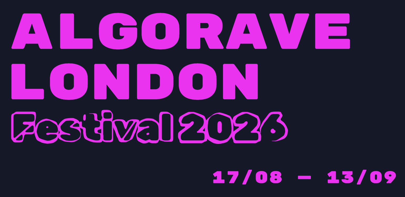 ALGORAVE LONDON FESTIVAL 2026, 17/-8 - 13/09
