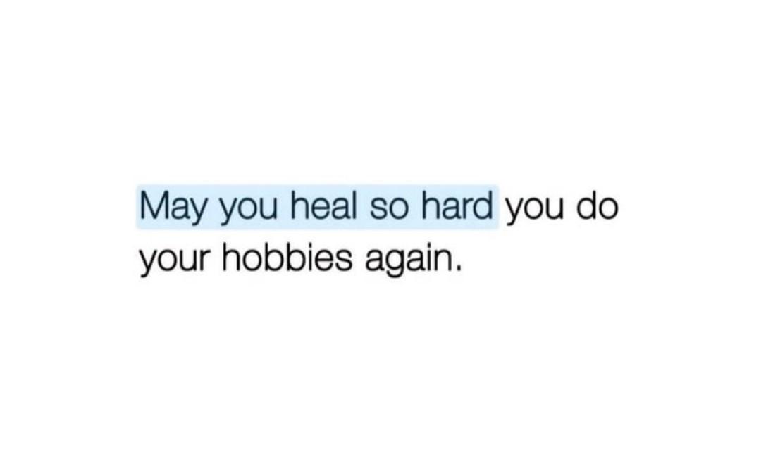 White background with black text that reads "May you heal so hard you do your hobbies again." The "may you heal so hard" is highlighted in blue