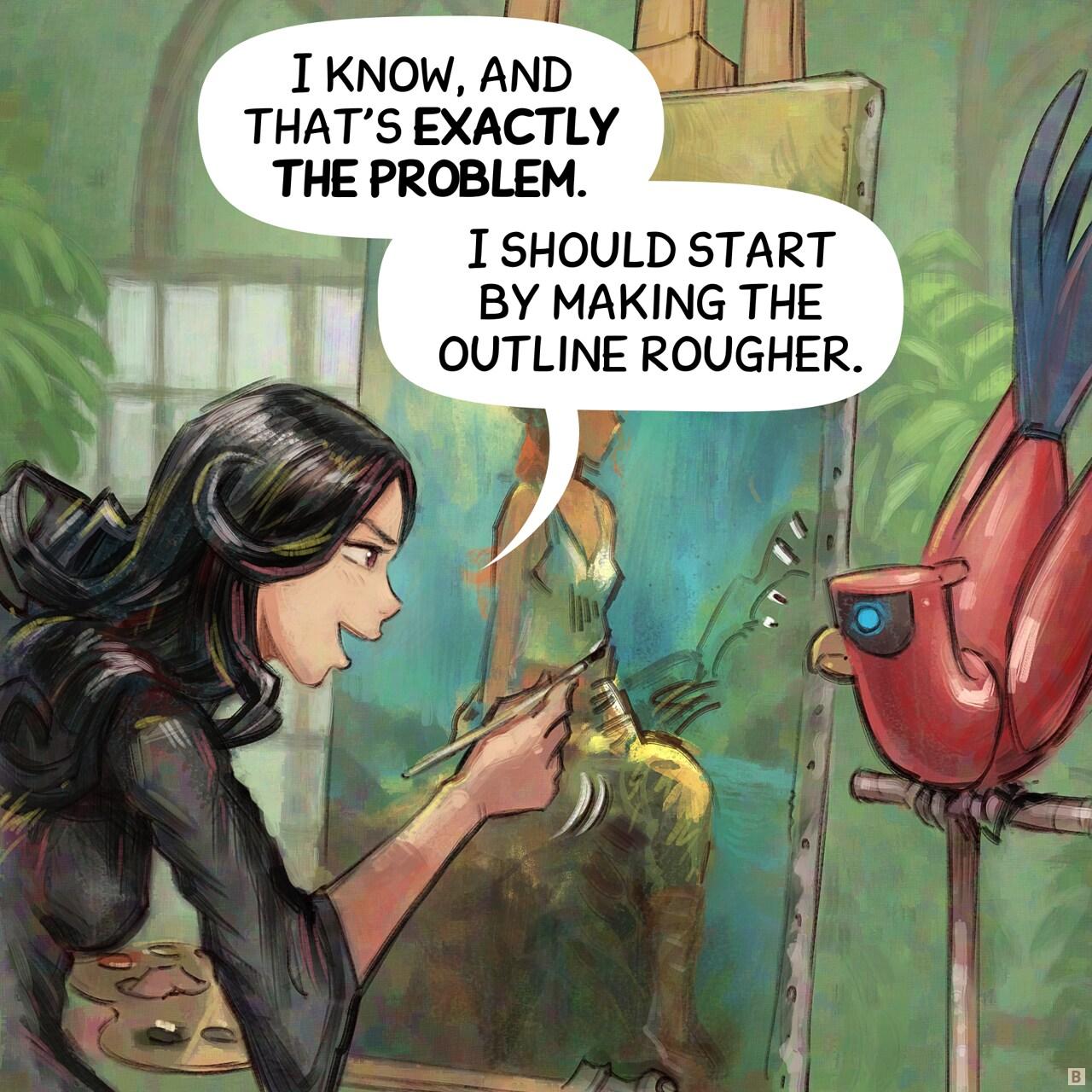 Panel 2. Cepper took her brush and now scribble on the canvas.  (note: visual concept of the episode: the panel style itself is altered while Cepper tells it.) The Parrot feels uneasy.   > Cepper: "I know, and that's exactly the problem. I should start by making the outline rougher."