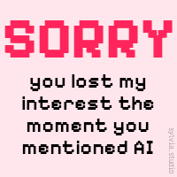 a graphic saying: Sorry, you lost my interest the moment you mentioned AI