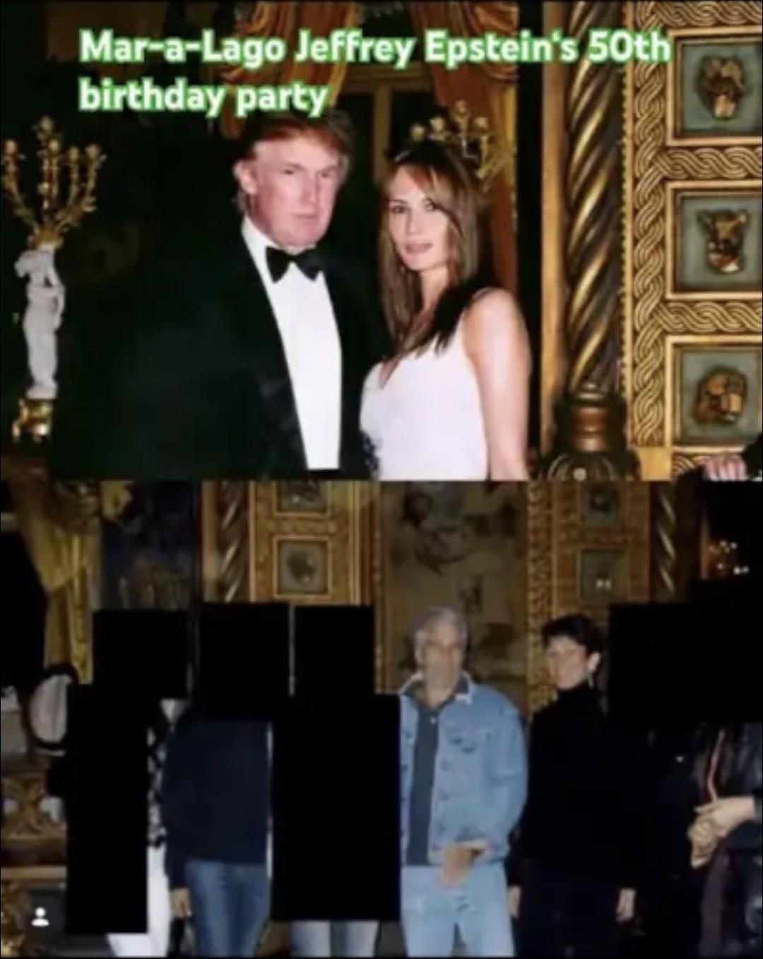 A vertical collage of two photographs with text overlaid at the top. The text reads, "Mar-a-Lago Jeffrey Epstein's 50th birthday party" in green and white. The top image depicts Donald and Malania Trump,  wearing a black tuxedo and bow tie and another wearing a white sleeveless top, standing in front of ornate gold-colored decor. The bottom image shows Epstein Maxwell and a group of their victims in a room with gold-framed wall art, with victims' faces and bodies obscured by black rectangles. Epstein is in the center of the bottom image and is wearing a light blue denim jacket and light-colored pants.