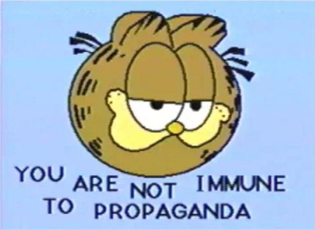 Garfield says: you are not immune to propaganda