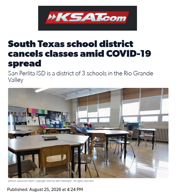 An image from KSAT.com titled "South Texas school district cancels classes amid COVID-19 spread," published on August 25, 2026, at 4:24 PM. The subtitle states, "San Perlita ISD is a district of 3 schools in the Rio Grande Valley." Below the text is a photograph of an empty, well-lit classroom featuring wooden student desks arranged in small groups with empty chairs, a chalkboard covered in colourful materials, and large windows on the far wall. The photo caption reads: "Generic classroom (WJXT, Copyright 2024 by WJXT News4JAX - All rights reserved.)"