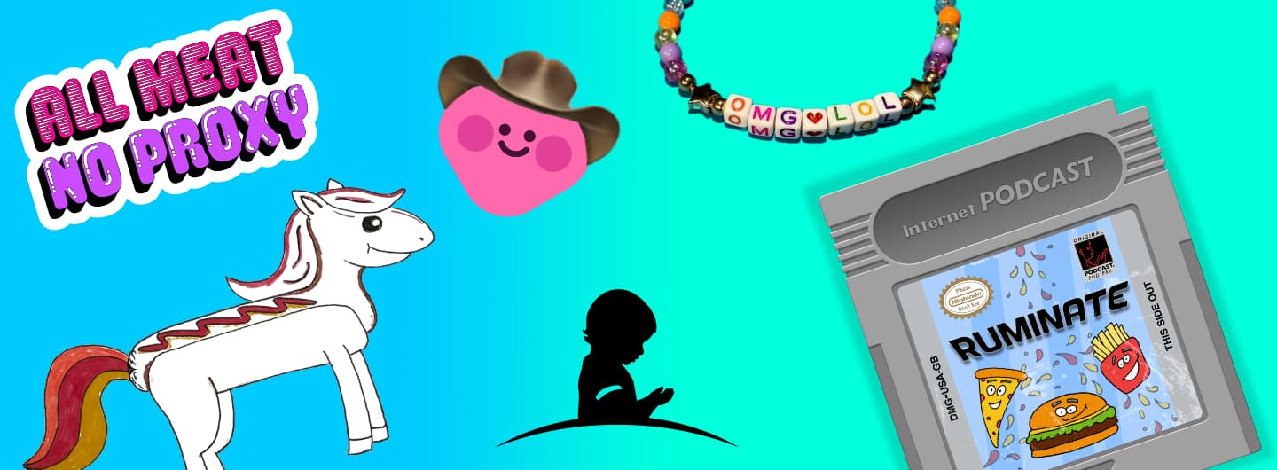 A blue background showing a Ruminate game boy cartridge, a All Meat No Proxy, a hot dog horse drawing, a bracelet that says omg.lol, a prami heart character, and a St Jude logo at the bottom