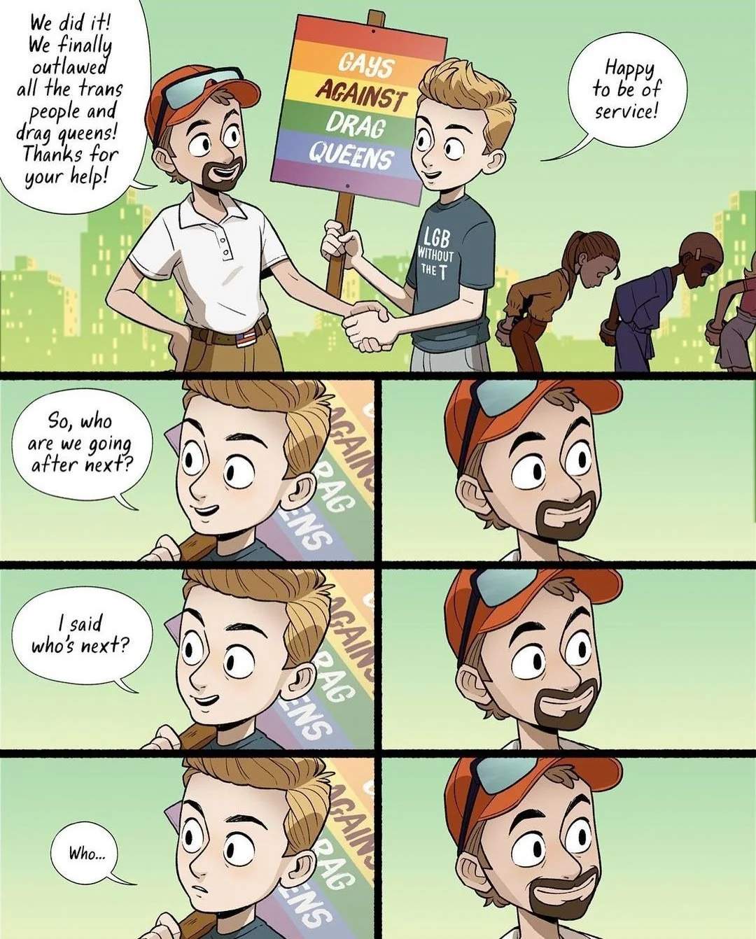 A comic by Adamtots, in which the "gays against drag queens" who support MAGA efforts against trans kids and drag queens find out that they're next.