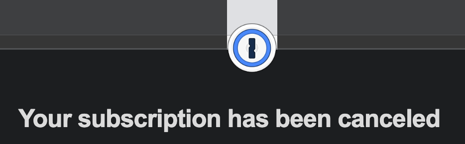 Screenshot of the confirmation email from 1password, confirming that my subscription has been cancelled.