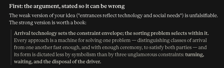 First: the argument, stated so it can be wrong The weak version of your idea ("entrances reflect technology and social needs") is unfalsifiable. The strong version is worth a book: Arrival technology sets the constraint envelope; the sorting problem selects within it. Every approach is a machine for solving one problem — distinguishing classes of arrival from one another fast enough, and with enough ceremony, to satisfy both parties — and its form is dictated less by symbolism than by three unglamorous constraints: turning, waiting, and the disposal of the driver.