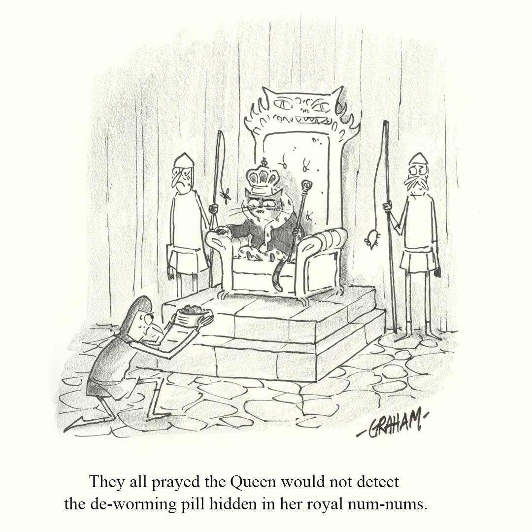 A kneeling courtier offers a bowl concealing a de‑worming pill to a regal cat queen seated on an ornate throne, crown on her head and flanked by armed guards, while the court anxiously hopes she won't detect it. Caption reads "They all prayed the Queen would not detect the de-worming pill hidden in her royal num-nums."