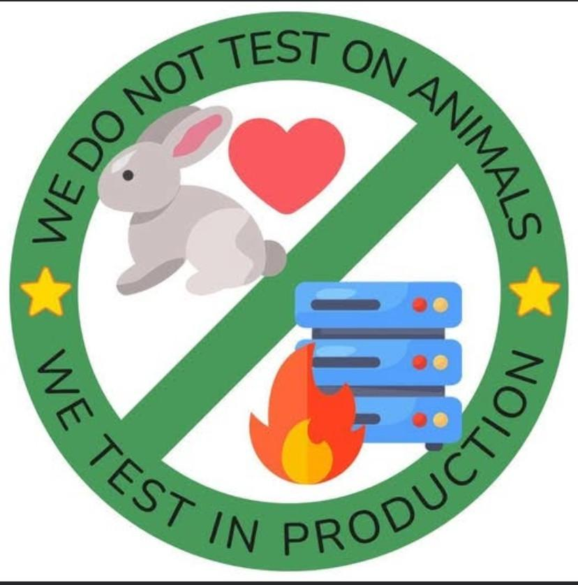 Digital art of a "no" sign (circle with slash through it) on a white background that has a picture of a bunny and heart on one half and a serve and fire on the other. Instead of red it is green with the following words around the border:  we do not test on animals. We test in production.