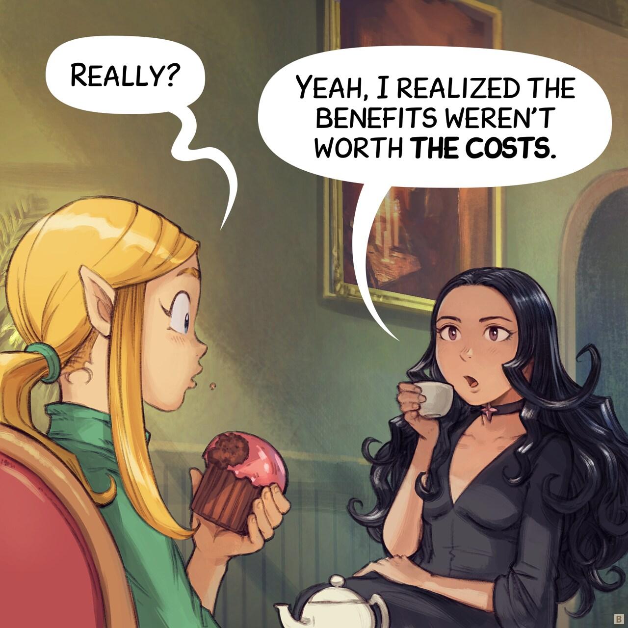Panel 2. Amall is now curious, while Cepper explains herself, a cup of tea in her hand.   > Amall: "Really?"   > Cepper: "Yeah, I realized the benefits weren't worth the costs."