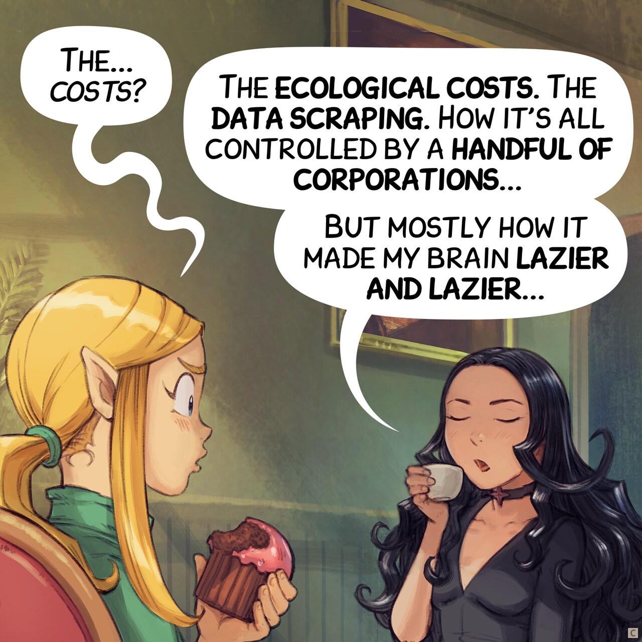 Panel 3. Amall is confused, and Cepper continues her speech, confident.   > Amall: "The... costs?"   > Cepper: "The ecological costs. The data scraping. How it's all controlled by a handful of corporations..."   > Cepper: "But mostly how it made my brain lazier and lazier..."
