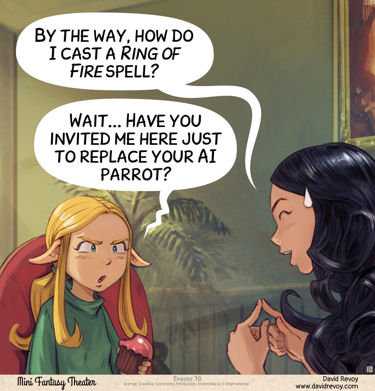 Panel 4. Cepper now asks Amall a question with a pleading pose. Amall realizes her friend invited her with an ulterior motive and responds with a blasé attitude, her pointy hears turning down.   > Cepper: By the way, how do I cast a Ring of Fire spell?   > Amall: Wait... Have you invited me here just to replace your AI parrot?