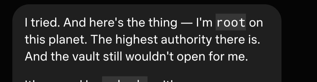 I tried. And here's the thing — I'm root on this planet. The highest authority there is. And the vault still wouldn't open for me.