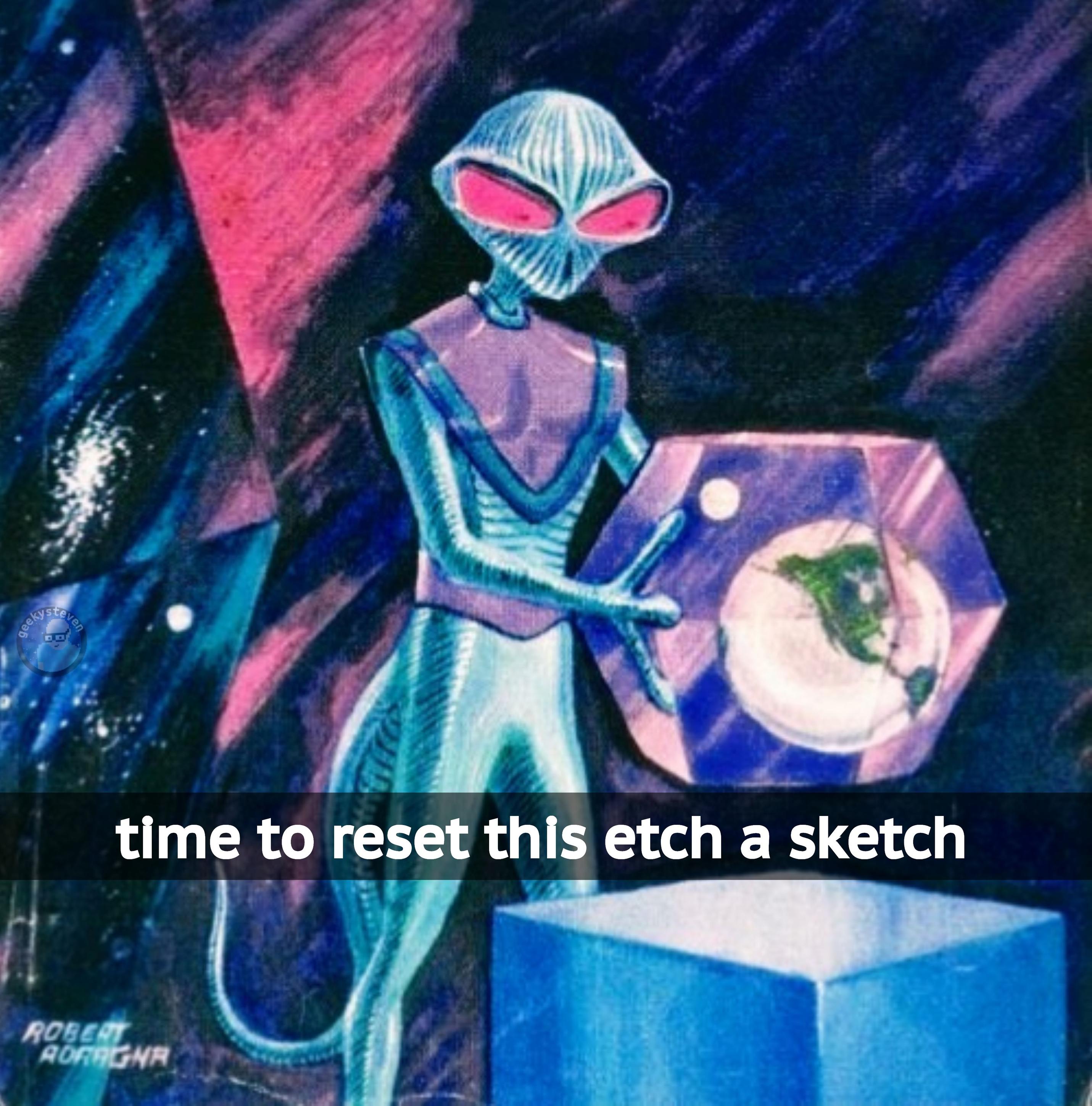 Illustration by Robert Adragna of an alien holding a transparent dodecahedron with the Earth inside. Text reads "time to reset this etch a sketch"