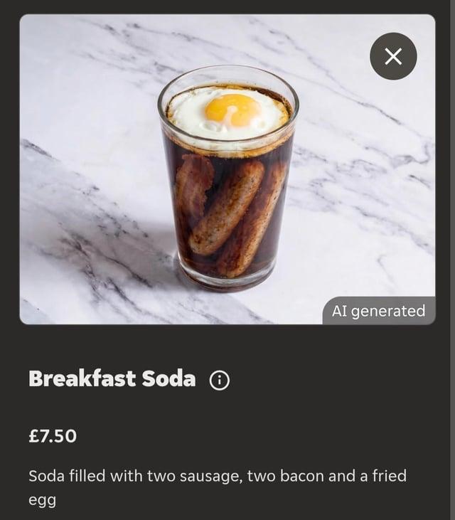 A menu item called 'breakfast soda', which consists of 'soda filled with two sausage, two bacon and a fried egg'. AI has rendered it as a glass of fizzy pop with the sausages, bacon and egg in it (as opposed to soda bread).
