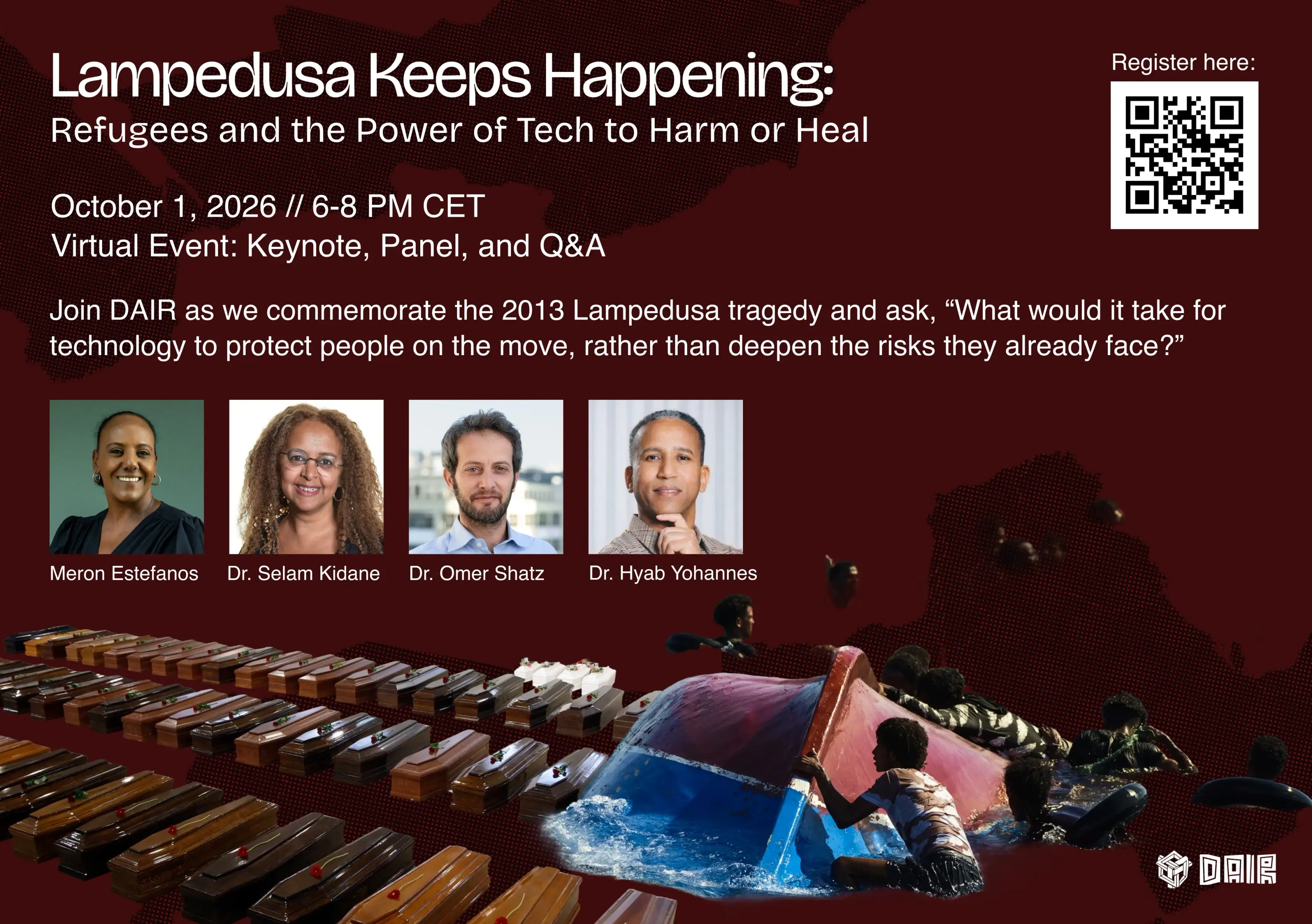 Flyer for event Title: Lampedusa Keeps on Happening: Refugees and the Power of Tech to Harm or Heal October 1, 2026 //6-8PM CET Join DAIR as we commemorate the 2013 Lampedusa tragedy and ask, "What would it take for technology to protect people on the move, rather than deepen the risks they already face?"