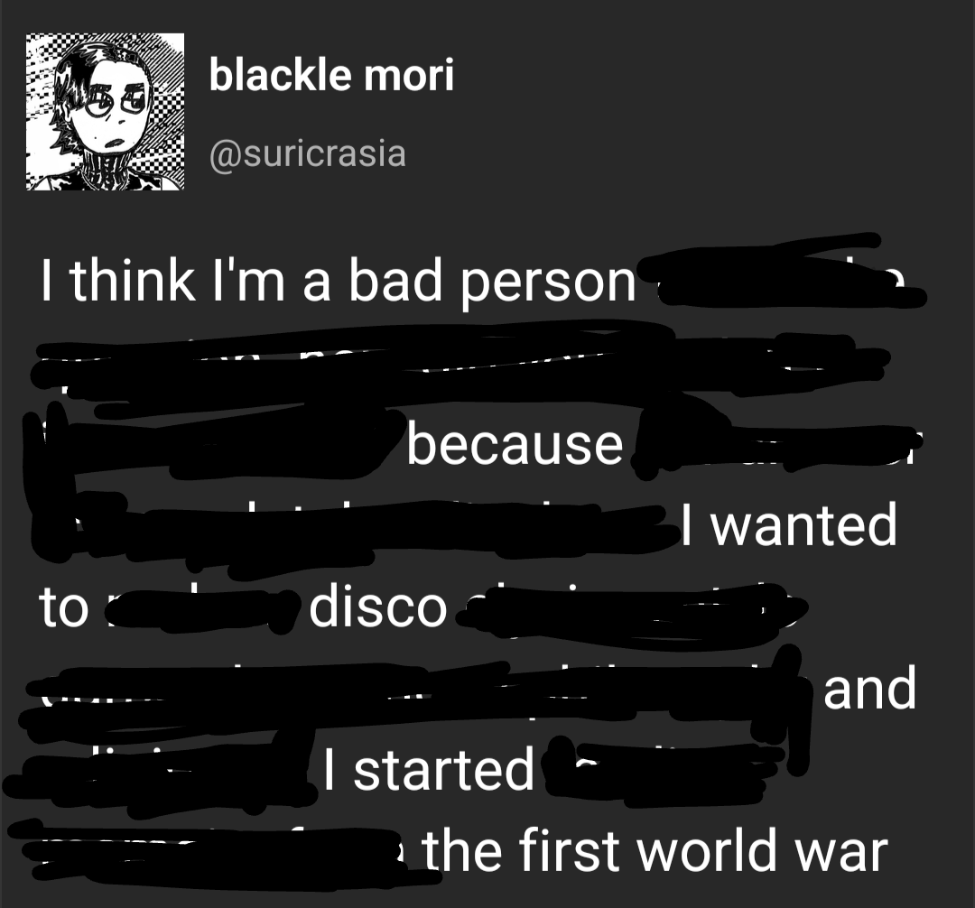 the first post but now it says "I think I'm a bad person because I wanted to disco and I started the first world war"