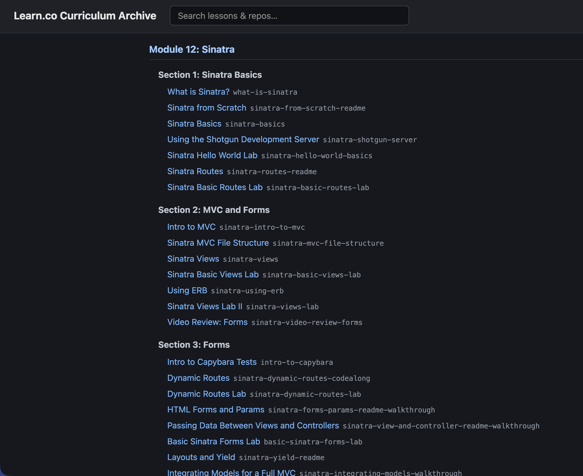 Screenshot of the Learn.co Curriculum Archive site, showing Module 12: Sinatra. Section 1 (Sinatra Basics) lists lessons including What is Sinatra?, Sinatra from Scratch, Sinatra Basics, Using the Shotgun Development Server, Sinatra Hello World Lab, Sinatra Routes, and Sinatra Basic Routes Lab. Section 2 (MVC and Forms) lists Intro to MVC, Sinatra MVC File Structure, Sinatra Views, Sinatra Basic Views Lab, Using ERB, Sinatra Views Lab II, and Video Review: Forms. Section 3 (Forms) lists Intro to Capybara Tests, Dynamic Routes, Dynamic Routes Lab, HTML Forms and Params, Passing Data Between Views and Controllers, Basic Sinatra Forms Lab, Layouts and Yield, and Integrating Models for a Full MVC (partially visible at the bottom). Each lesson title is a hyperlink followed by its repository slug in monospace text.